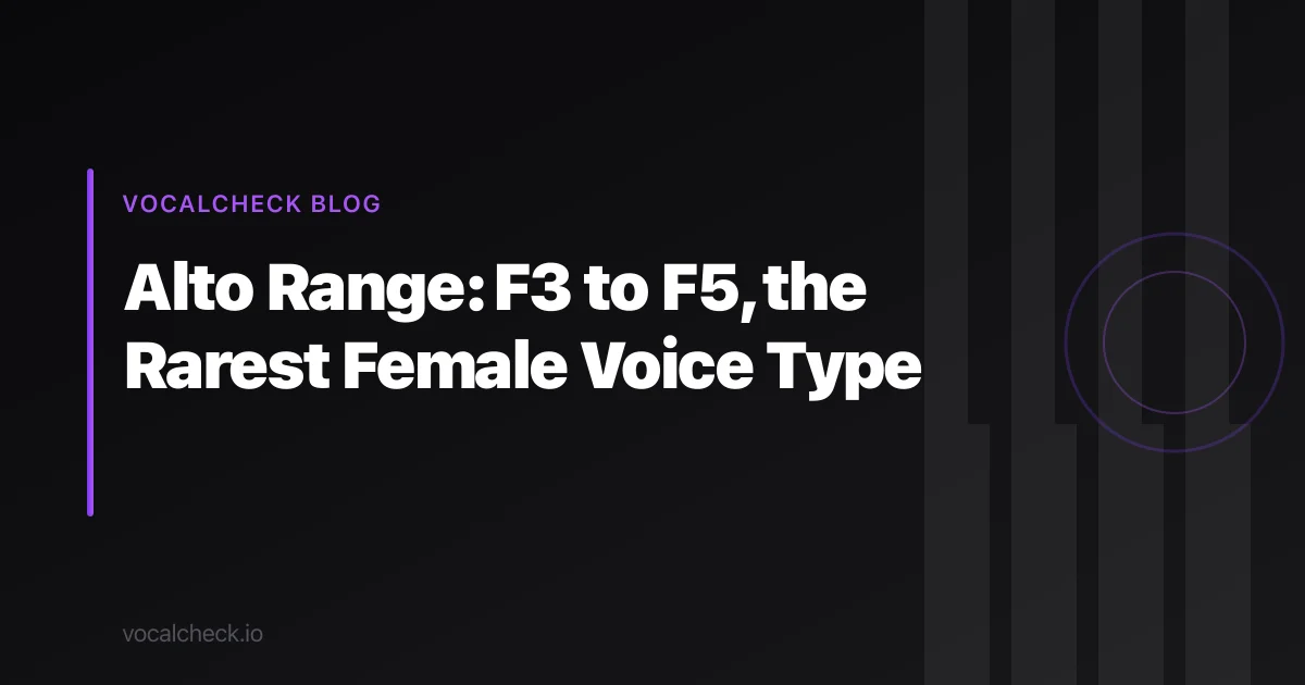 Alto Range: F3 to F5, the Rarest Female Voice Type